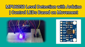 MPU6050 level Detection with Arduino | Control LEDs Based on Movement"