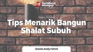 Tips Menarik Bangun Shalat Subuh - Ustadz Andy Fahmi, Lc., M.H.