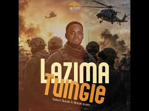 Aniset Butati ft Butati team….LAZIMA TUINGIE (official audio)