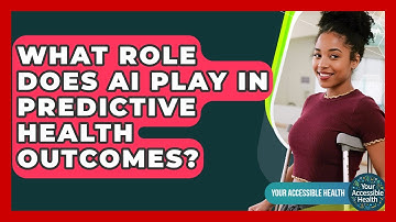 What Role Does AI Play In Predictive Health Outcomes? - Your Accessible Health