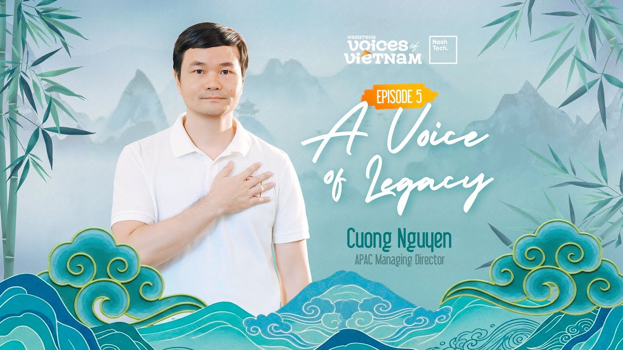 EPISODE 5 | Mr. Cuong Nguyen - A Voice of Legacy | NashTech Voices of Vietnam