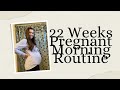 Morning Routine While 22 Weeks Pregnant!