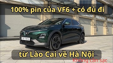 100% pin của VF6 có đủ đi từ Lào Cai về Hà Nội không cần sạc? (Hơn 300km) [Người Dùng Chia Sẻ] 