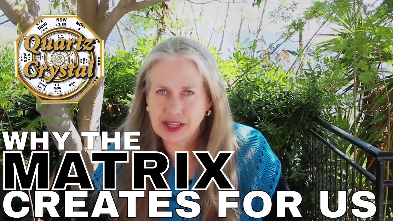 Why THE MATRIX, QUARTZ CRYSTAL Creates For Us THE MATRIX, QUARTZ