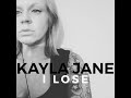 I lose by kayla jane