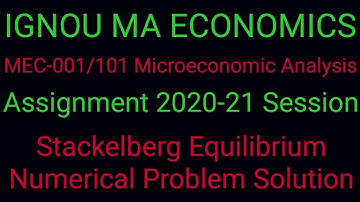 Stackelberg Equilibrium Numerical Problem Solution#Assignment 20-21# MEC-001/101#IGNOU MA ECONOMICS
