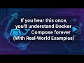 If you hear this once, you’ll understand Docker Compose forever (With Real-World Examples)