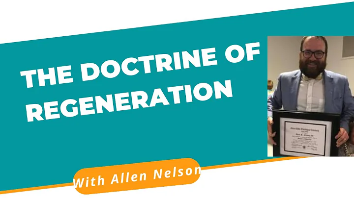 The Doctrine of Regeneration with Allen Nelson IV