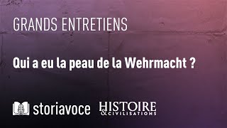 Qui a eu la peau de la Wehrmacht ? avec Jean Lopez