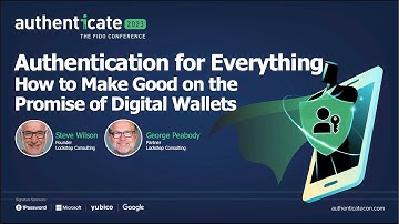 Authentication for Everything: How to make good on the promise for digital wallets