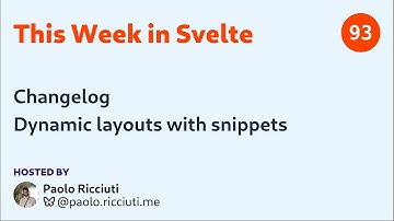 This Week in Svelte, Ep. 93 — Changelog, dynamic layouts with snippets