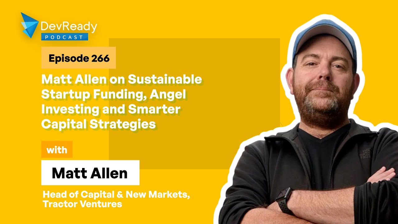Matt Allen on Sustainable Startup Funding, Angel Investing & Smarter Capital Strategies | Ep 266