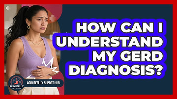 How Can I Understand My GERD Diagnosis?