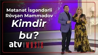 Mətanət İsgəndərli & Rövşən Məmmədov - Kimdir bu?