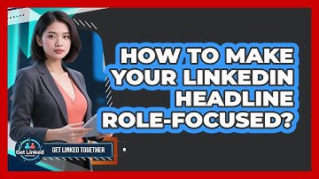 How To Make Your LinkedIn Headline Role-Focused?