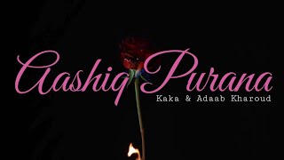 Aashiq Purana - Kaka | Adaab Kharoud | Lyrics Video | Full Song | Punjabi Song