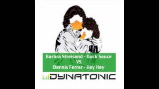 Barbra Streisand - Duck Sauce_VS_Dennis Ferrer - Hey Hey (Dynatonic Mashup Mix)