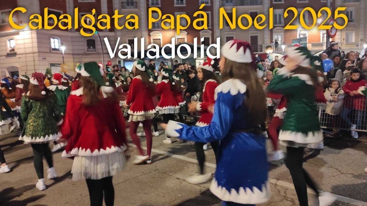 Cabalgata de Papá Noel 2025 Valladolid 🇪🇦 | cabalgata 2025