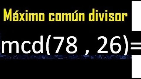 mcd 78 y 26 , maximo comun divisor , como se halla , ejemplos