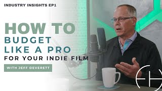 Funding the Dream: Jeff Deverett's Budgeting Wisdom for Indie Filmmakers | Industry Insights