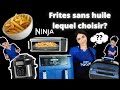 FRITES SANS HUILE: JE TEST les différents appareils NINJA foodi