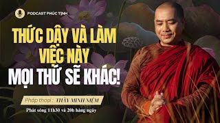 Thức Dậy Và Chỉ Cần Làm Việc Này Mọi Thứ Sẽ Khác Thầy Minh Niệm Phúc Tịnh