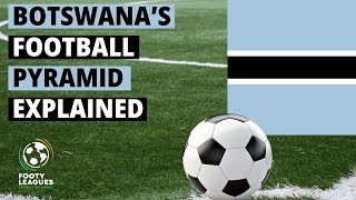 Botswana's Football Pyramid Explained