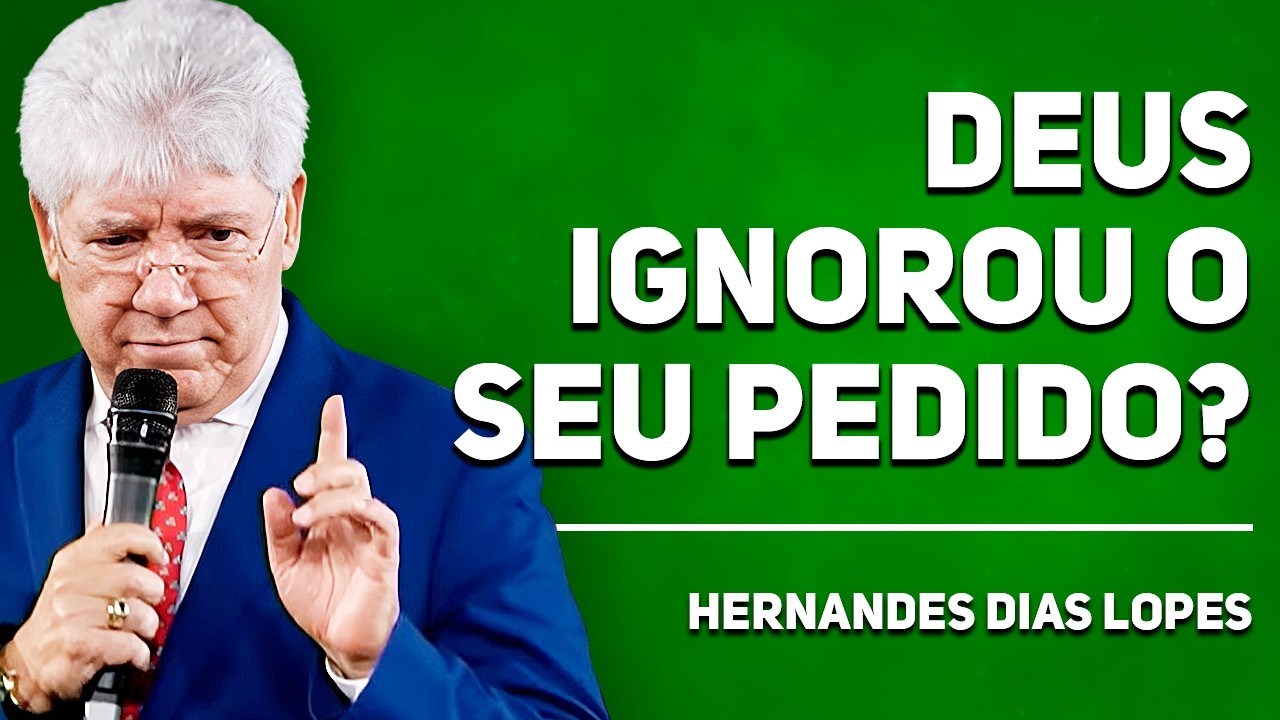 POR QUE DEUS NÃO ATENDE SUAS ORAÇÕES? | Hernandes Dias Lopes