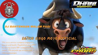 DJ BANTENGAN MALAM PAGI🔥SATRIO SINGO MOYO💥‼️fulll nyeni⁉️