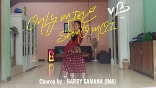 ONLY MINE (SAMO MOI) LIEN DANCE | Choreo by : HARRY SAMANA | May 2022