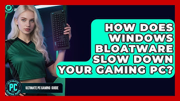 How Does Windows Bloatware Slow Down Your Gaming PC? - Ultimate PC Gaming Guide