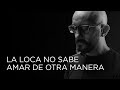 Gambar cover La loca no sabe amar de otra manera - El Pela Romero