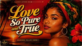 Love So Pure and True | Lovers Rock Reggae Music 2026 🔥 Smooth & Romantic
