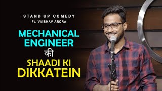 Mechanical Engineer Ki Shaadi Ki Dikkatein - Stand Up Comedy ft. Vaibhav Arora
