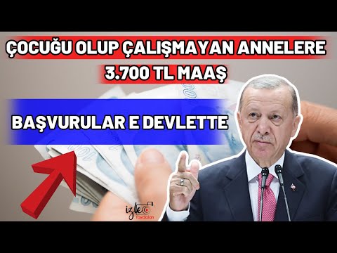 ÇOCUĞU OLUP CALIŞMAYAN ANNELER EV HANIMLARI 3,700 TL MAAŞ BAŞVURULAR E DEVLETTE