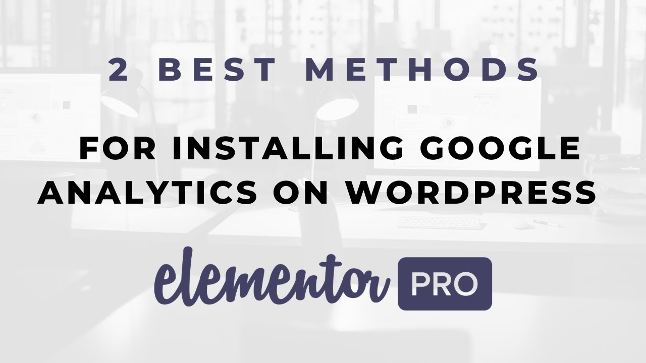  Update  2 BEST Methods for Installing Google Analytics on WordPress Elementor Website