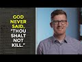 God Never Said, "Thou Shalt Not Kill."