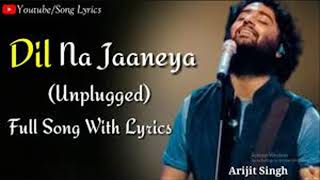 Dil Na Jaaneya (Unplugged) Rochak Kohli, Arijit Singh, Full Audio Song.