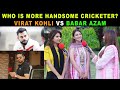 Who Is More Handsome Captain - Babar Azam OR Virat Kohli | Pakistani Youth Reaction | Sana Amjad