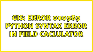 GIS: Error 000989 Python Syntax error in Field Caclulator (2 Solutions!!)
