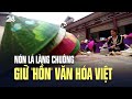 Nón lá làng Chuông giữ ‘hồn’ văn hóa Việt | VTV24