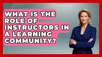 What Is the Role of Instructors in a Learning Community? | Learn As An Adult