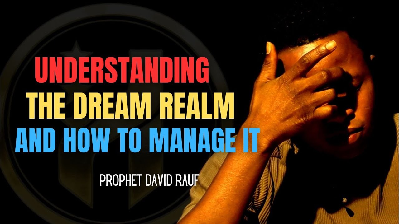 UNDERSTANDING THE DREAM REALM AND HOW TO MANAGE IT | PROPHET DAVID RAUF ...