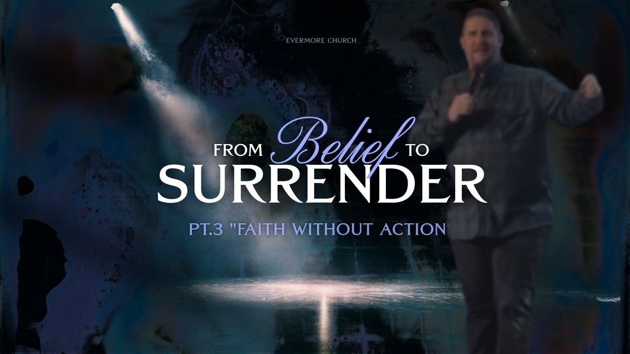 "Fatih without Action" -Pastor John Lein-From belief to surrender pt.3