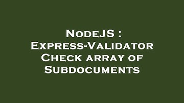 NodeJS : Express-Validator Check array of Subdocuments