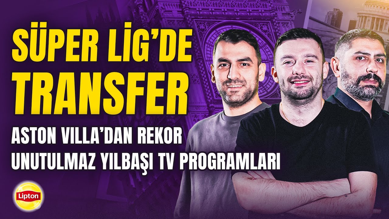 Süper Lig’de Transfer, Aston Villa’dan Rekor, Yılbaşı TV Programları | İngiliz Çayı