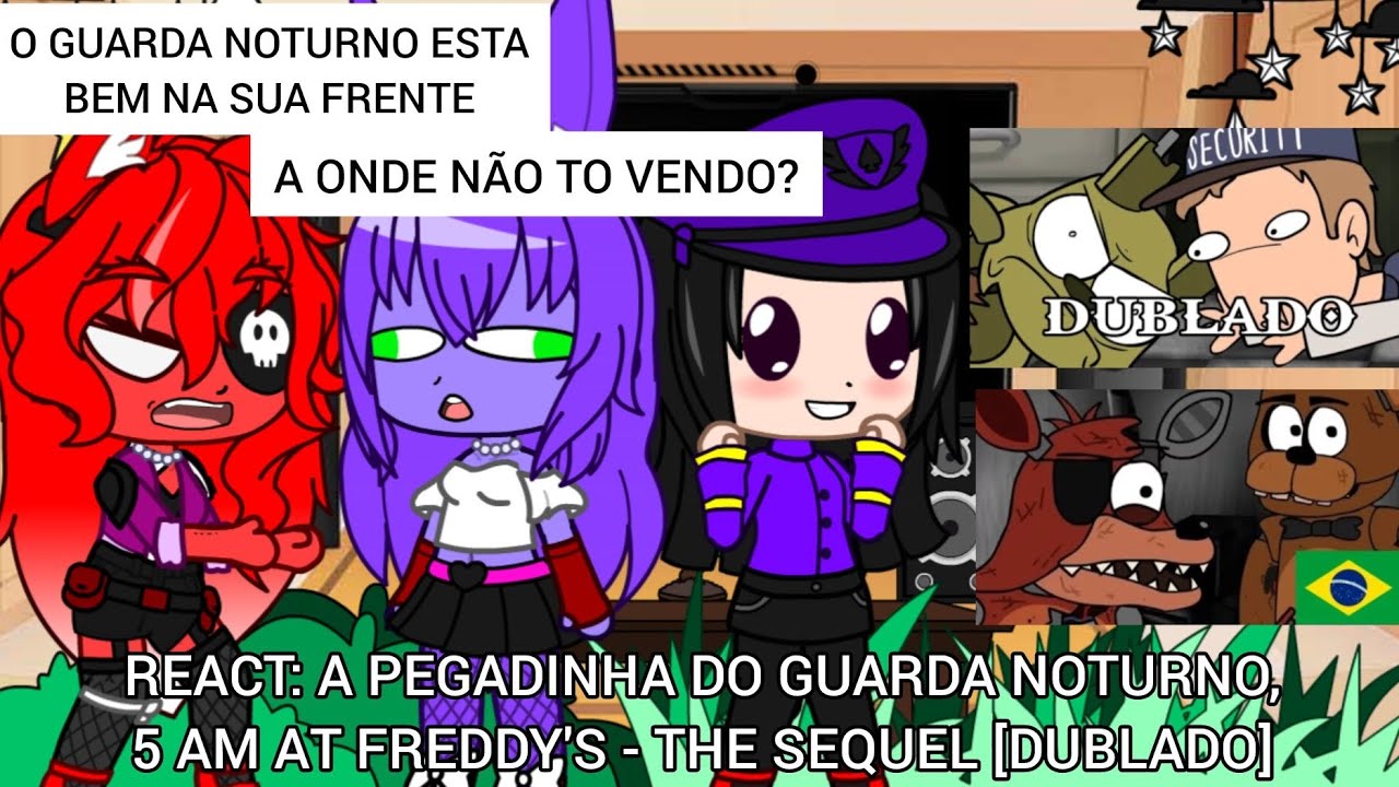 FNIA+JÉSSY ROXSTREP REAGINDO A A PEGADINHA DO GUARDA NOTURNO E 5 AM AT FREDDY'S-THE SEQUEL [DUBLADO]