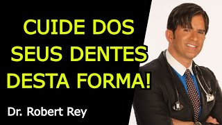 CUIDE DOS SEUS DENTES DESTA FORMA - Dr. Rey