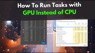 Run Tasks with GPU Instead of CPU - Optimize Your PC