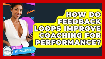 How Do Feedback Loops Improve Coaching For Performance? - Office Wellness Insights